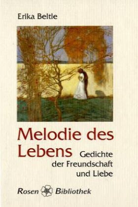 Melodie des Lebens: Gedichte der Freundschaft und Liebe Melodie des Lebens: Gedichte der Freundschaft und Liebe
