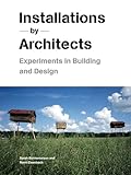  Installations By Architects: Experiments in Building and Design