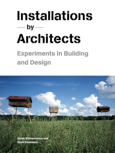 Installations By Architects: Experiments in Building and Design