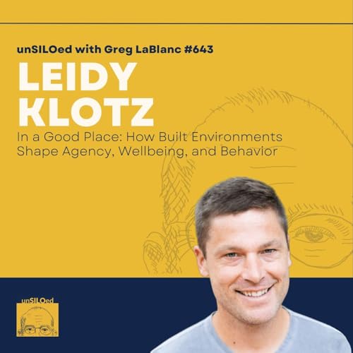 643. In a Good Place: How Built Environments Shape Agency, Wellbeing, and Behavior with Leidy Klotz