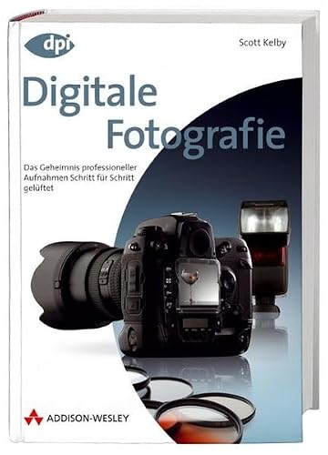 Digitale Fotografie - Das große Buch, Doppelband 1 + 2: Das Geheimnis professioneller Aufnahmen Schritt für Schritt gelüftet