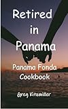Retired in Panama: Panama Fonda Cookbook
