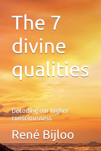 The 7 divine qualities: Decoding our higher consciousness