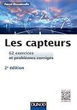  Les capteurs - 2e éd. - 62 exercices et problèmes corrigés: 62 exercices et problèmes corrigés