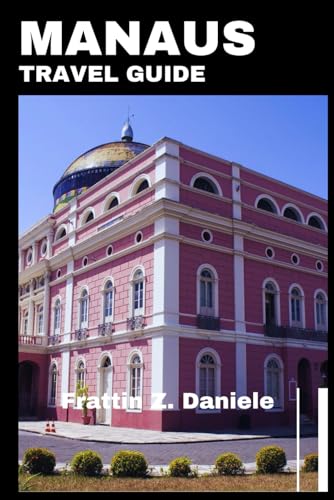 MANAUS TRAVEL GUIDE: Explore the Amazon's Vibrant Culture and Nature
