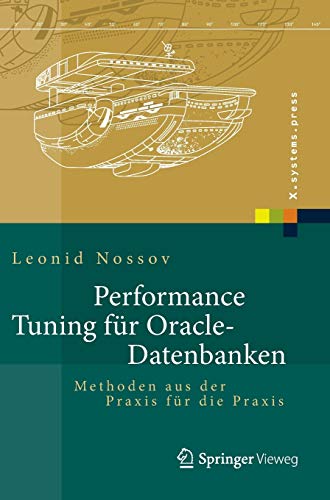 Performance Tuning für Oracle-Datenbanken: Methoden aus der Praxis für die Praxis (X.systems.press Performance Tuning für Oracle-Datenbanken: Methoden aus der Praxis für die Praxis (X.systems.press