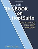 The Unofficial Book On Hootsuite: The #1 Tool for Social Media Management
