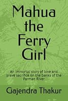 Mahua the Ferry Girl: An immortal story of love and brave sacrifice on the banks of the Parman River (37 MAITHILI CHILDREN GRAPHIC NOVELS BY GAJENDRA THAKUR) B0HC5YDTN6 Book Cover