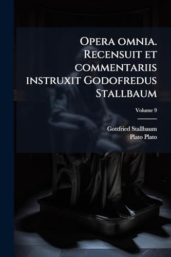 Opera omnia. Recensuit et commentariis instruxit Godofredus Stallbaum; Volume 9 (Latin Edition)