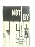 Not By Sight "For We Walk By Faith and Not By Sight" B000NL0IDA Book Cover