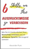  Audrucksweise verbessern: Wie Sie im Handumdrehen Ihren Wortschatz erweitern und mit gehobener Sprache überzeugend auftreten