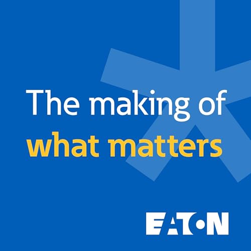 The Making of What Matters | Eaton Podcast Por Eaton arte de portada