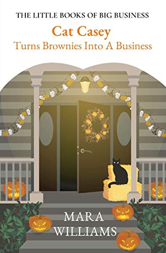 Cat Casey Turns Brownies Into A Business (The Little Books of Big Business)