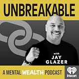 Unbreakable with Jay Glazer: A Mental Wealth Podcast
