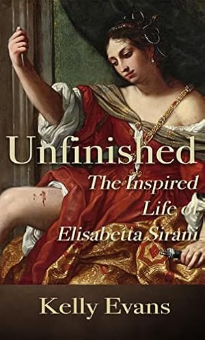 Book cover Unfinished: The Inspired Life of Elisabetta Sirani