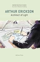 Arthur Erickson: Architect of Light (Biographies, 1) 1988242657 Book Cover