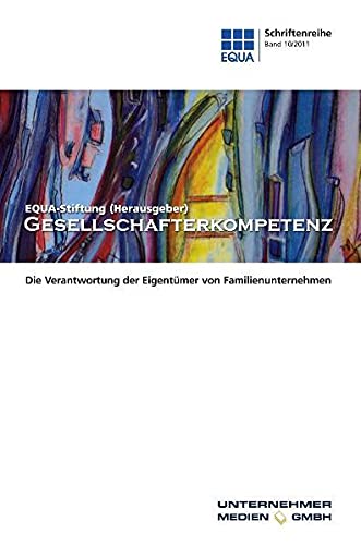 Preisvergleich Produktbild Gesellschafterkompetenz: Die Verantwortung der Eigentümer von Familienunternehmen: Die Verantwortung der Eigentümer von Familienunternehmen. Hrsg.: Equa-Stiftung (EQUA-Schriftenreihe)