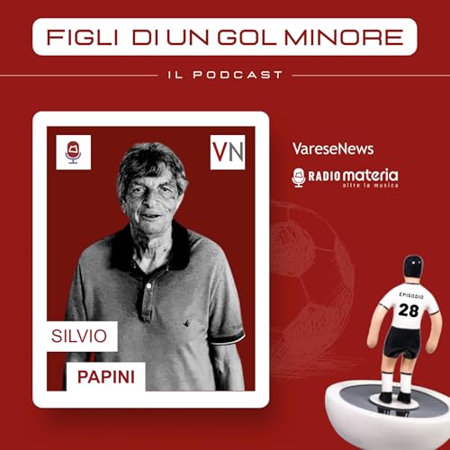 Ep. 28 Silvio Papini: Leggiuno, Gigi Riva e un grande cuore biancorosso