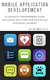 Mobile Application Developement: A Complete Programminging Guide Including Web Design And Web Developement (English Edition)