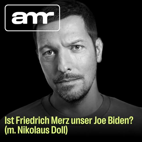 Ist Friedrich Merz unser Joe Biden? (m. Niklaus Doll)