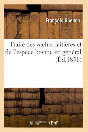Traité Des Vaches Laitières Et de l'Espèce Bovine En Général (Sciences) (French Edition)