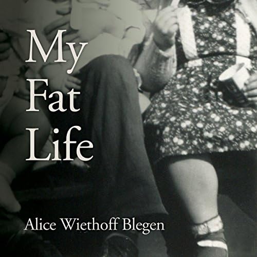 My Fat Life - Alice Wiethoff Blegen