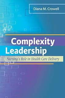 Complexity Leadership: Nursing's Role in Health Care Delivery
