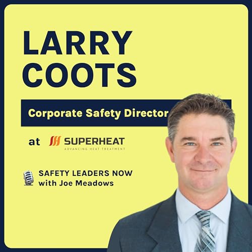 Lace up your safety boots and be part of the team; leadership lessons from a former fire captain (with Larry Coots, Corporate Safety Director at Superheat)