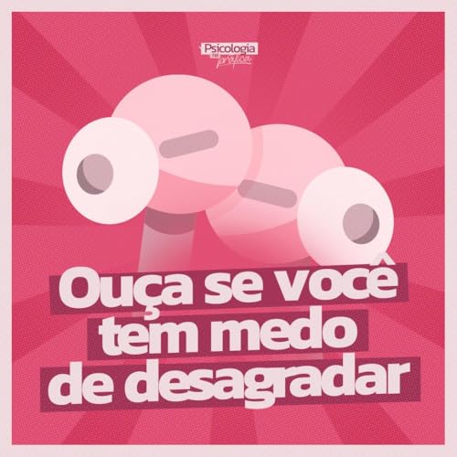 262 - Ou&ccedil;a se voc&ecirc; tem medo de desagradar