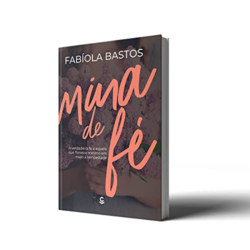 Mina de fé – A verdadeira fé é aquela que floresce mesmo em meio à tempestade: