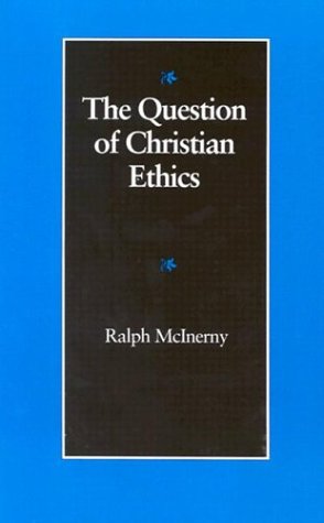 The Question of Christian Ethics (The Michael J. McGivney Lectures of the John Paul II Institute for Studies on Marriage and Family, 1990)