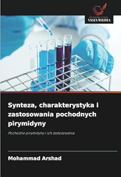 Synteza, charakterystyka i zastosowania pochodnych pirymidyny: Pochodne pirymidyny i ich zastosowania (Polish Edition)