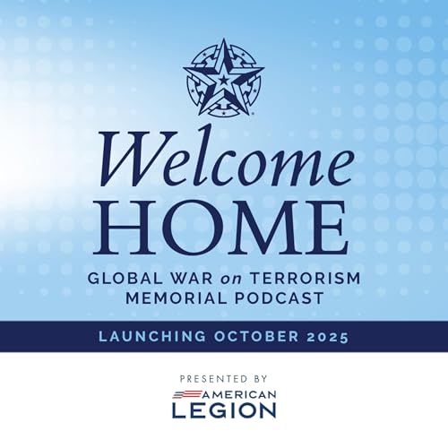 Welcome Home: The Global War on Terrorism Memorial Podcast Podcast Por The American Legion arte de portada