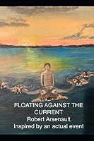 Floating Against the Current : Inspired by an Actual Event 1735804924 Book Cover