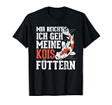 Mir reicht's - ich geh' meine Kois füttern. Ein lustiger Spruch für den Koifisch Liebhaber.