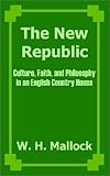 The New Republic: Culture, Faith, and Philosophy in an English Country House