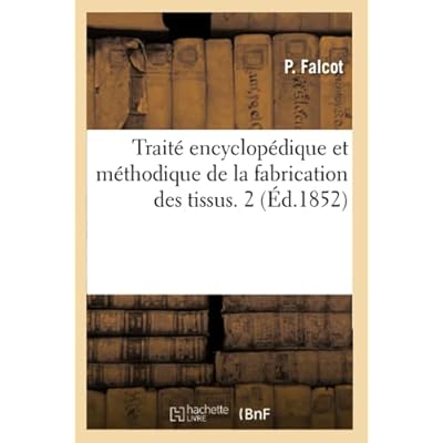 Trait&eacute; encyclop&eacute;dique et m&eacute;thodique de la fabrication des tissus. 2