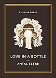  BY Szerb, Antal ( Author ) [ LOVE IN A BOTTLE: AND OTHER STORIES - ] Aug-2013 [ Paperback ]