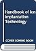 Handbook of Ion Implantation Technology