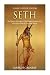 Seth: The History and Legacy of the Ancient Egyptian God Who Killed Osiris to Usurp the Throne