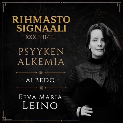 #31: &ldquo;Psyyken alkemia: Albedo&rdquo; &ndash; Vieraana Eeva Maria Leino | Osa 2/3