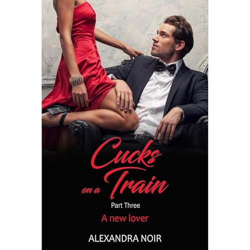 Cucks on a Train Part Three: A new lover Audiobook By Raven Merlot cover art