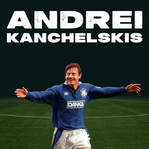 Andrei Kanchelskis: From Man United to Everton