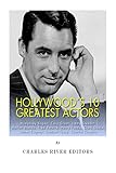 Hollywood’s 10 Greatest Actors: Humphrey Bogart, Cary Grant, Jimmy Stewart, Marlon Brando, Fred Astaire, Henry Fonda, Clark Gable, James Cagney, Spencer Tracy, and Charlie Chaplin
