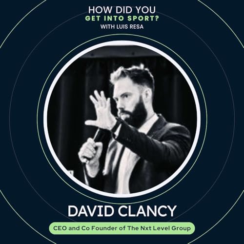 David Clancy - How to get a job in pro sport...Literally! Co-founder & CEO of The Nxt Level Group.