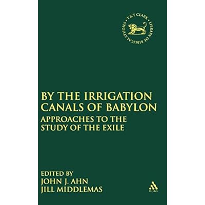 By the Irrigation Canals of Babylon: Approaches to the Study of the Exile: No. 526