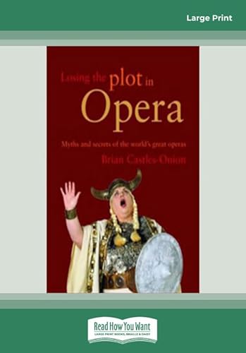 Losing the Plot in Opera: Myths and Secrets of the World's Great Operas