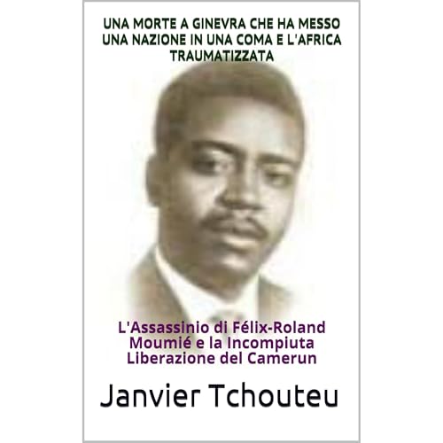 UNA MORTE A GINEVRA CHE HA MESSO UNA NAZIONE IN UNA COMA E L'AFRICA TRAUMATIZZATA Audiolibro Por Janvier Tchouteu, Janvier T.