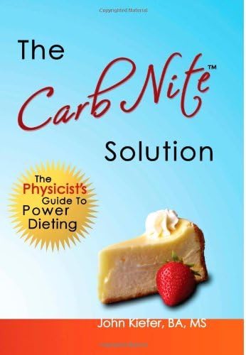 By John Kiefer - The Carb Nite Solution: The Physicist's Guide to Power Dieting