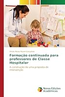 Formação continuada para professores de Classe Hospitalar: A construção de uma proposta de intervenção 6130162758 Book Cover